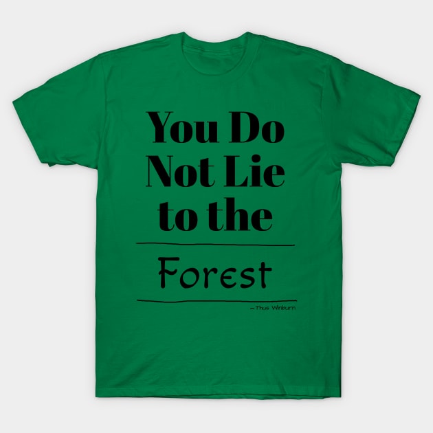 You Do Not Lie to the Forest T-Shirt by GrumpyDonut